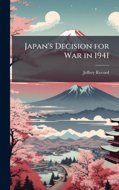 Japan’s Decision for War in 1941
