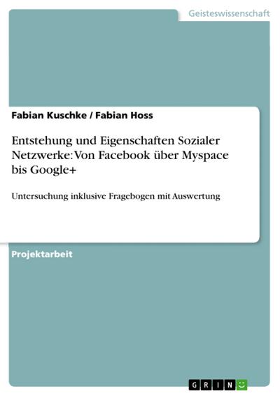 Entstehung und Eigenschaften Sozialer Netzwerke: Von Facebook über Myspace bis Google+