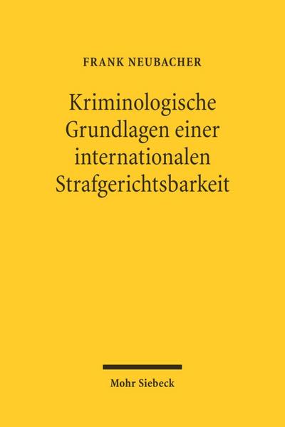 Kriminologische Grundlagen einer internationalen Strafgerichtsbarkeit