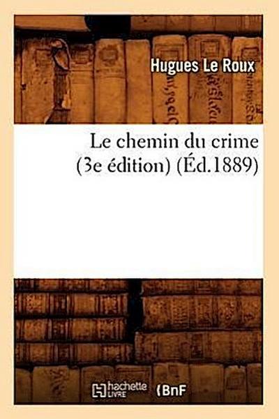 Le Chemin Du Crime (3e Édition) (Éd.1889)