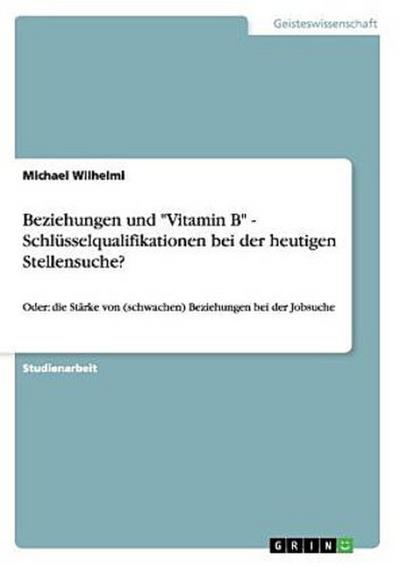 Beziehungen und "Vitamin B" - Schlüsselqualifikationen bei der heutigen Stellensuche?