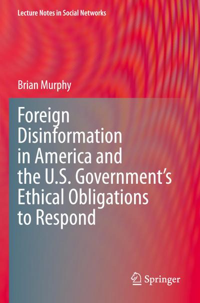Foreign Disinformation in America and the U.S. Government’s Ethical Obligations to Respond