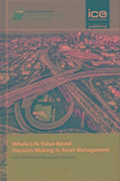Whole-Life Value-Based Decision-Making in Asset Management