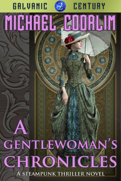 A Gentlewoman’s Chronicles (Galvanic Century, #2)