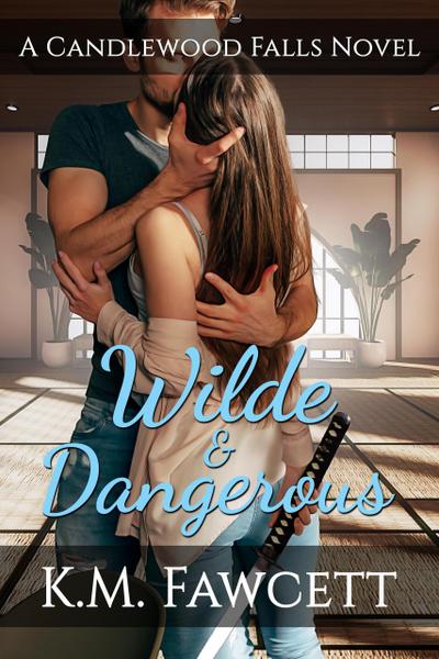 Wilde & Dangerous (Small Town Wilde Romance, #5)