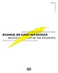 Bauhaus. Die Kunst der Schüler. Werke aus der Sammlung der Stiftung Bauhaus Dessau (Edition Bauhaus, Band 37)