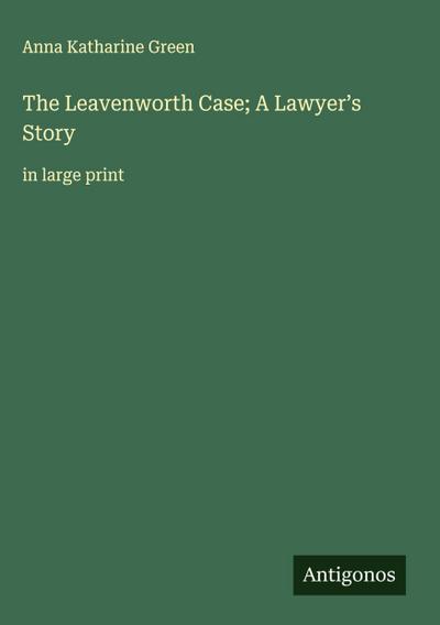 The Leavenworth Case; A Lawyer’s Story