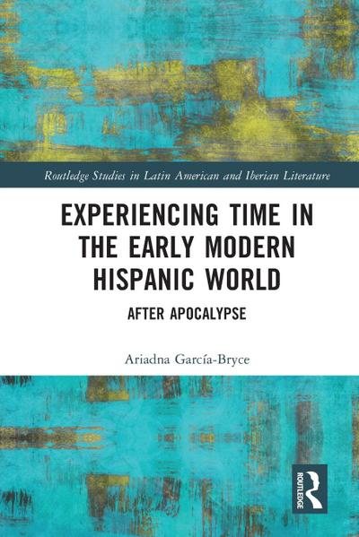 Experiencing Time in the Early Modern Hispanic World