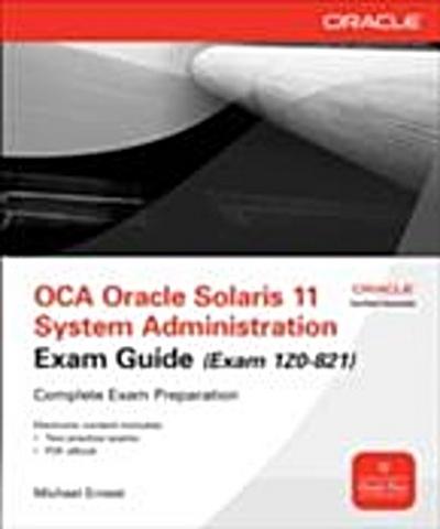 OCA Oracle Solaris 11 System Administration Exam Guide (Exam 1Z0-821)