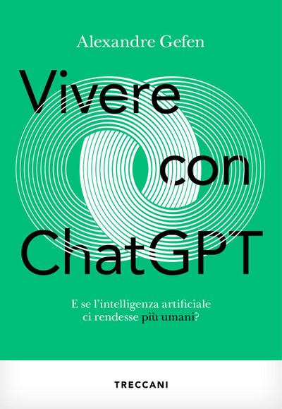 Vivere con ChatGPT. E se l’intelligenza artificiale ci rendesse più umani?