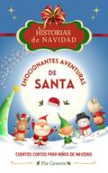 Emocionantes aventuras de Santa. Cuentos cortos para niños de navidad (Historias de Navidad, #1)