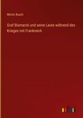 Graf Bismarck und seine Leute während des Krieges 