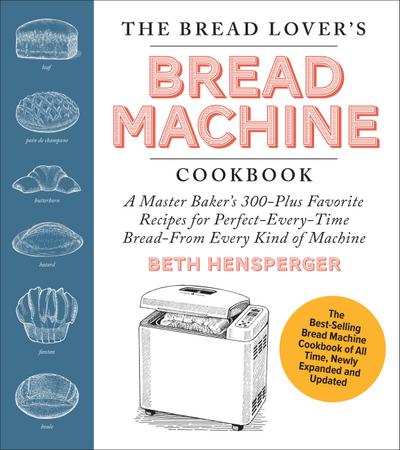 The Bread Lover’s Bread Machine Cookbook, Newly Updated and Expanded