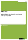 Turnen auf dem Spielplatz. Wie Kinder turnerisch spielen
