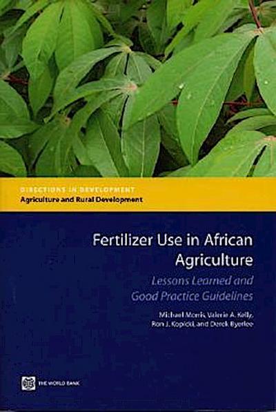 Fertilizer Use in African Agriculture: Lessons Learned and Good Practice Guidelines [With CDROM]