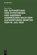 Die Aufwertung von Hypotheken und anderen Ansprüchen nach dem Aufwertungsgesetze vom 16. Juli 1925