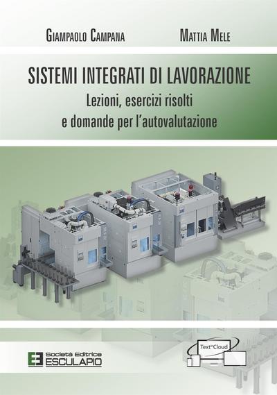 Sistemi Integrati di Lavorazione. Lezioni, esercizi risolti e domande per l’autovalutazione