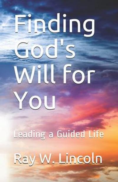 Finding God’s Will for You: Leading a Guided Life