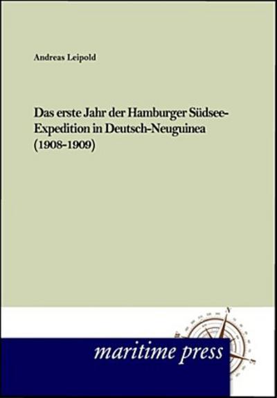Das erste Jahr der Hamburger Südsee-Expedition in Deutsch- Neuguinea (1908-1909)