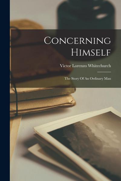 Concerning Himself: The Story Of An Ordinary Man