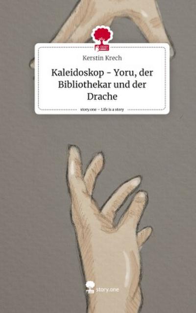 Kaleidoskop - Yoru, der Bibliothekar und der Drache. Life is a Story - story.one
