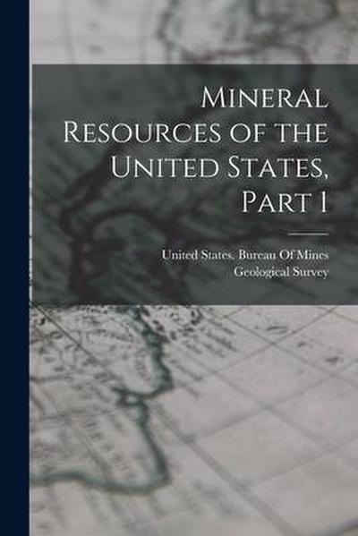 Mineral Resources of the United States, Part 1