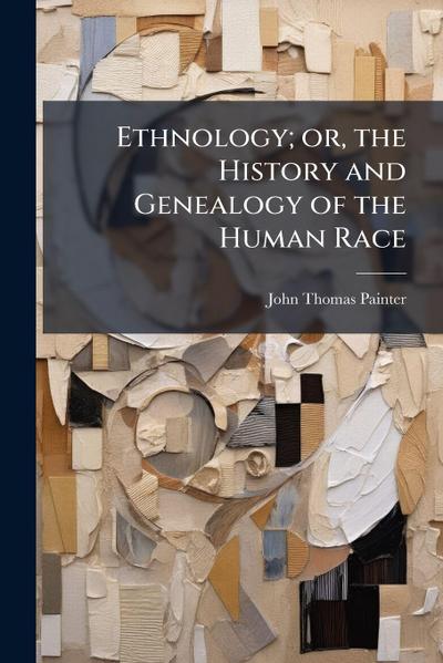 Ethnology; or, the History and Genealogy of the Human Race