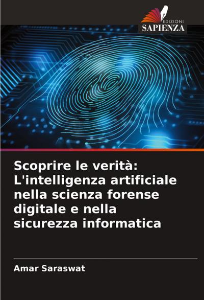 Scoprire le verità: L’intelligenza artificiale nella scienza forense digitale e nella sicurezza informatica