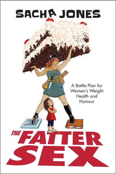 The Fatter Sex: A Battle Plan For Women’s Weight Health And Humour