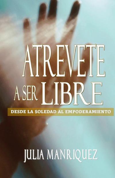ATREVETE A SER LIBRE