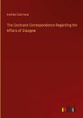 The Cochrane Correspondence Regarding the Affairs of Glasgow
