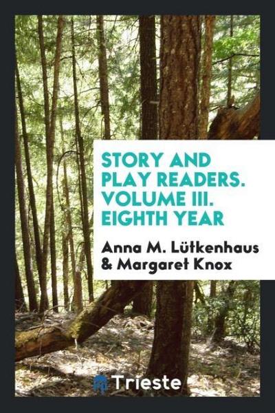 Story and Play Readers. Volume III. Eighth Year