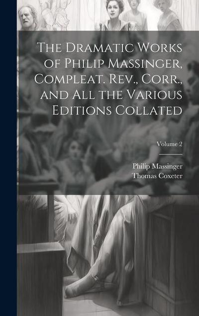 The Dramatic Works of Philip Massinger, Compleat. Rev., Corr., and all the Various Editions Collated; Volume 2