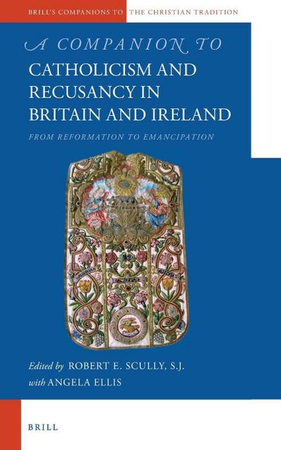 A Companion to Catholicism and Recusancy in Britain and Ireland
