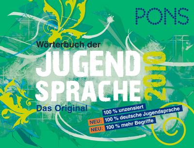 PONS Wörterbuch der Jugendsprache 2010: Begriffe aus Deutschland, Österreich und der Schweiz