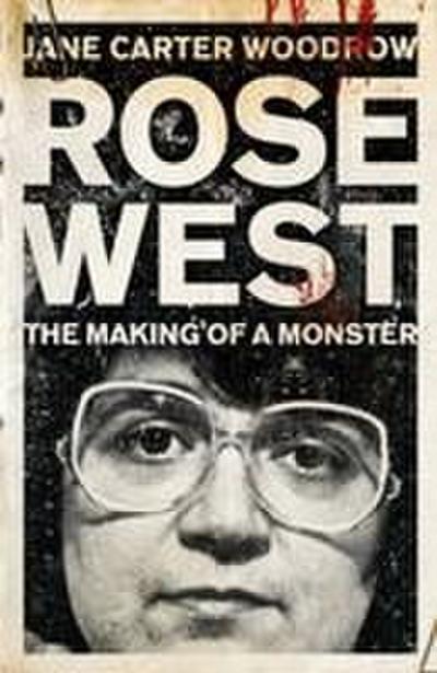 ROSE WEST: The Making of a Monster