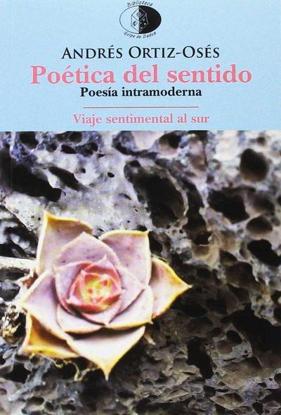 Poética del sentido ; Viaje sentimental al Sur : poesía intramoderna