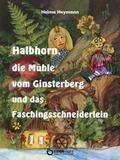Halbhorn, die Mühle vom Ginsterberg und das Faschingsschneiderlein