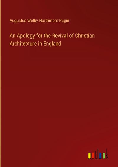 An Apology for the Revival of Christian Architecture in England