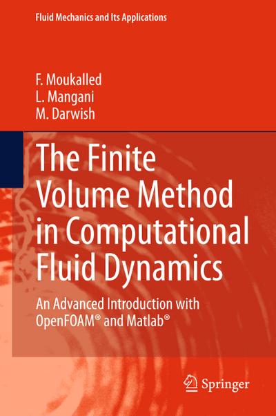 The Finite Volume Method in Computational Fluid Dynamics: An Advanced Introduction with OpenFOAM® and Matlab (Fluid Mechanics and Its Applications (113), Band 113)