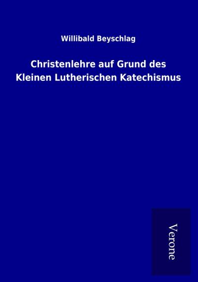Christenlehre auf Grund des Kleinen Lutherischen Katechismus