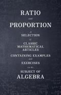 Ratio and Proportion - A Selection of Classic Mathematical Articles Containing Examples and Exercises on the Subject of Algebra (Mathematics Series)