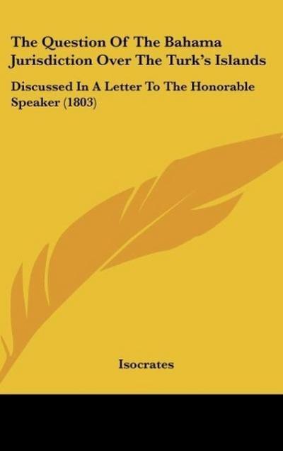 The Question Of The Bahama Jurisdiction Over The Turk's Islands - Isocrates