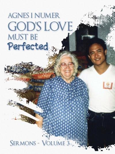 Agnes I. Numer - God’s Love Must Be Perfected