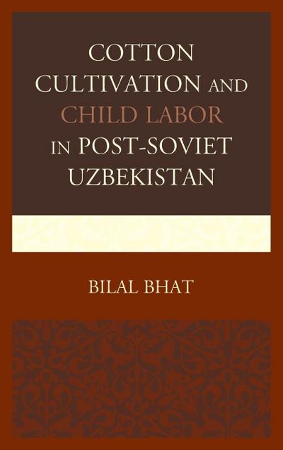 Cotton Cultivation and Child Labor in Post-Soviet Uzbekistan