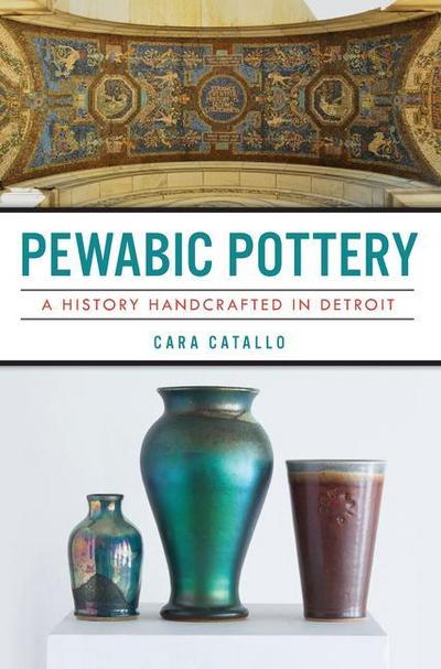 Pewabic Pottery: A History Handcrafted in Detroit