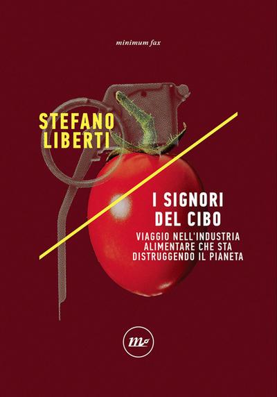 I signori del cibo. Viaggio nell’industria alimentare che sta distruggendo il pianeta
