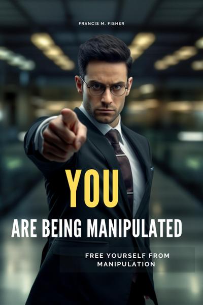 You are Being Manipulated! - Free Yourself From Manipulation