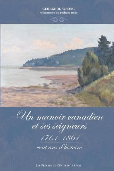 Le manoir canadien et ses seigneurs (1761-1861)