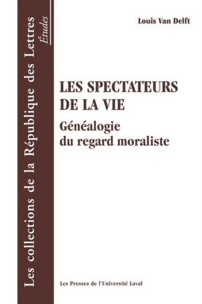 Les spectateurs de la vie: genealogie du regard moraliste